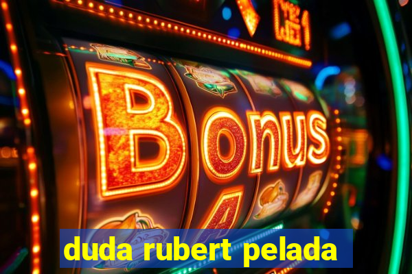 duda rubert pelada